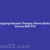 medicupping-vacuum-therapy-home-study-full-course-md-fc-by-ace-institute-online-free-download