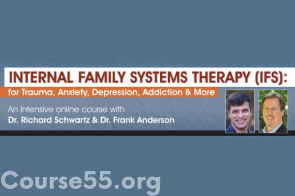 internal-family-systems-ifs-for-trauma-anxiety-depression-addiction-more-an-intensive-online-course-by-dr-richard-schwartz-dr-frank-anderson-free-download